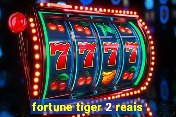 fortune tiger 2 reais